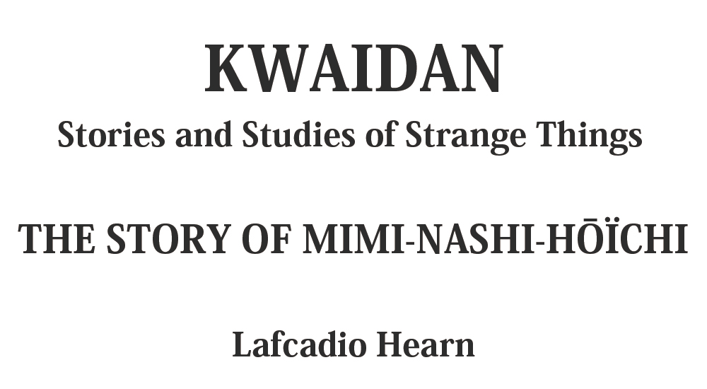 "THE STORY OF MIMI-NASHI-HŌÏCHI" kwaidan - japanese ghost stories Full text by Lafcadio Hearn