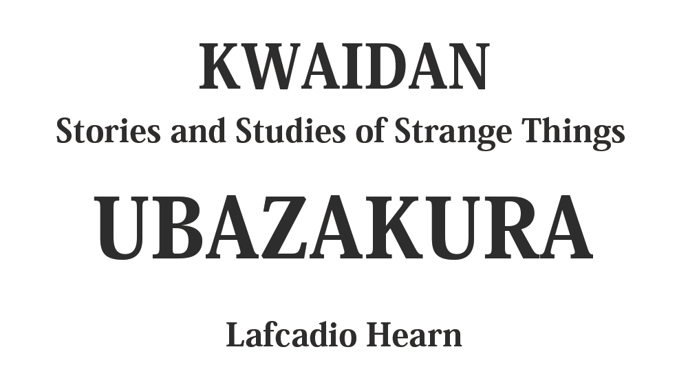 "UBAZAKURA" kwaidan - japanese ghost stories Full text by Lafcadio Hearn