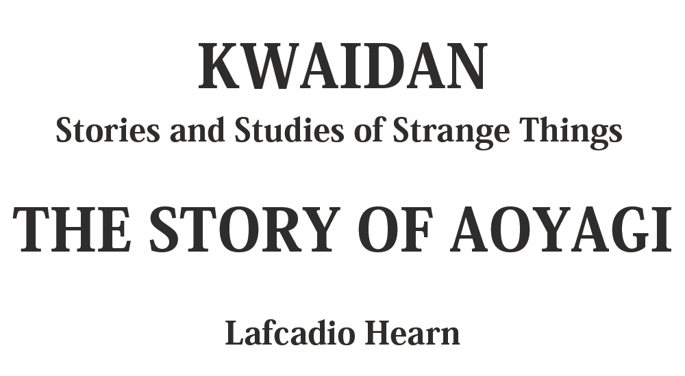 "THE STORY OF AOYAGI" kwaidan - japanese ghost stories Full text by Lafcadio Hearn