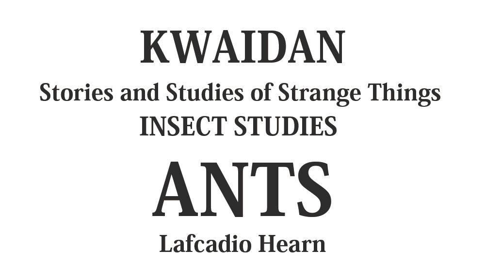 "ANTS" kwaidan - japanese ghost stories Full text by Lafcadio Hearn