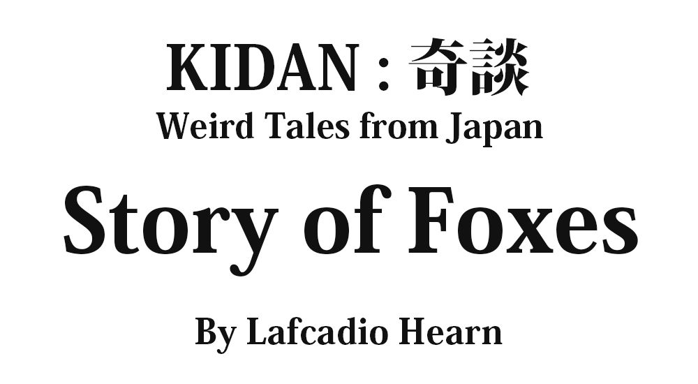"Story of Foxes" KIDAN - Weird Tales from Japan Full text by Lafcadio Hearn