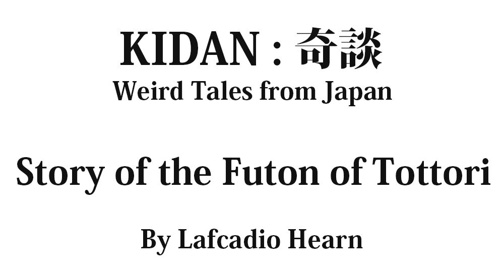 "Story of the Futon of Tottori" KIDAN - Weird Tales from Japan Full text by Lafcadio Hearn