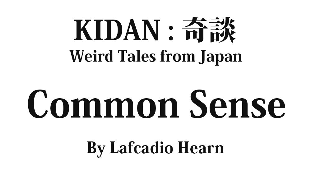 "Common Sense" KIDAN - Weird Tales from Japan Full text by Lafcadio Hearn