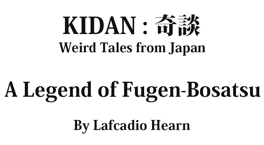 "A Legend of Fugen-Bosatsu" KIDAN - Weird Tales from Japan Full text by Lafcadio Hearn