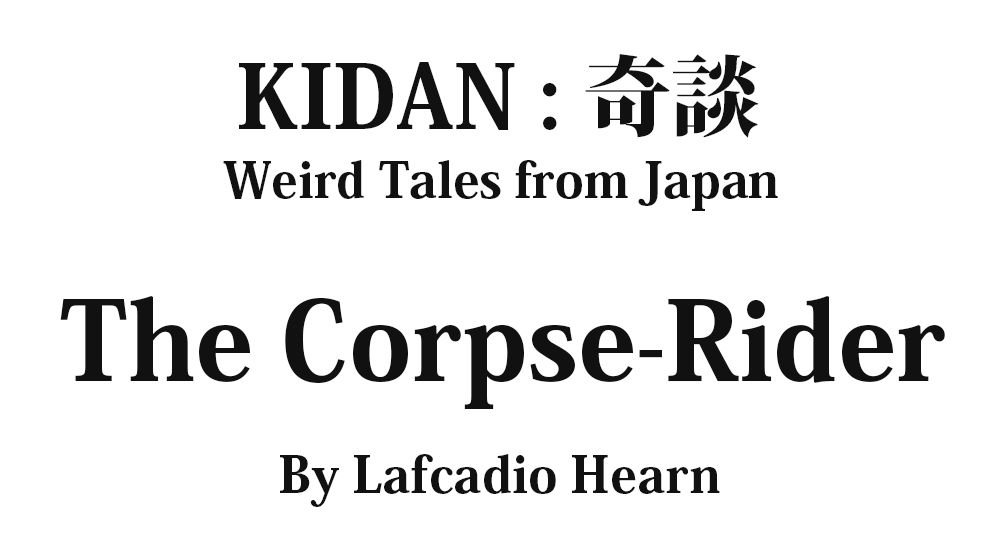 "The Corpse-Rider" KIDAN - Weird Tales from Japan Full text by Lafcadio Hearn