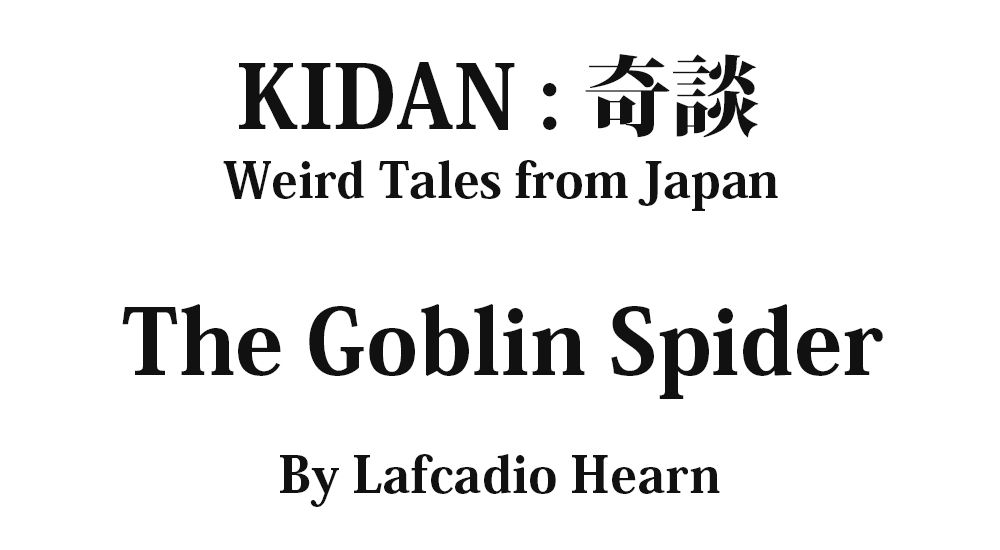 "The Goblin Spider" KIDAN - Weird Tales from Japan Full text by Lafcadio Hearn