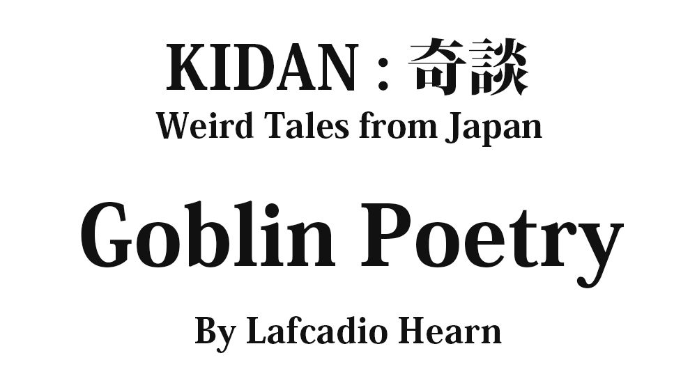 "Goblin Poetry" KIDAN - Weird Tales from Japan Full text by Lafcadio Hearn